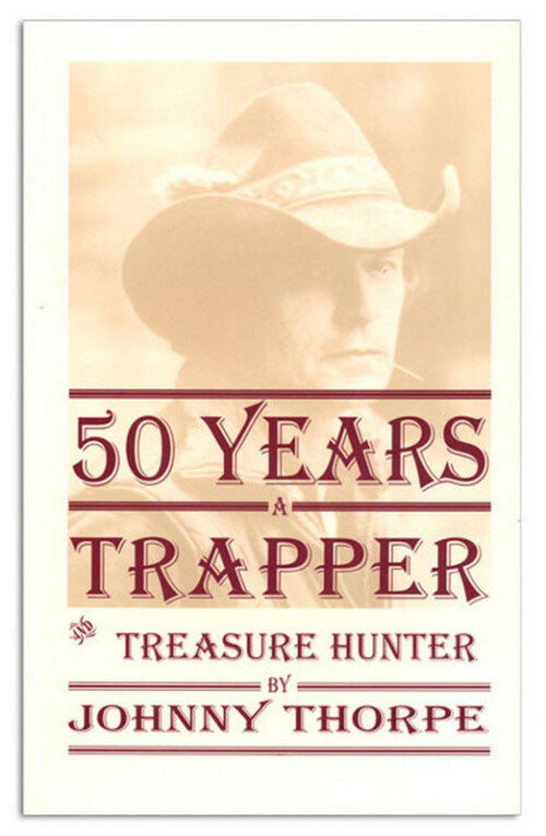 Book - Thorpe - 50 Years a Trapper and Treasure Hunter - by Johnny Thorpe