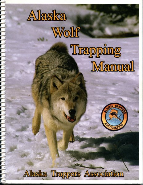 Alaska Wolf Trapping Manual - by Alaska Trappers Association