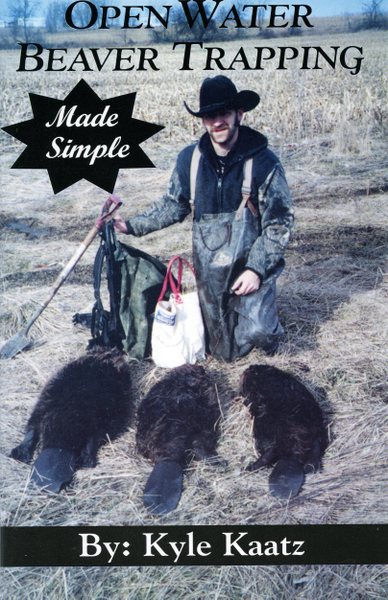 Kaatz - Open Water Beaver Trapping Made Simple - by Kyle Kaatz