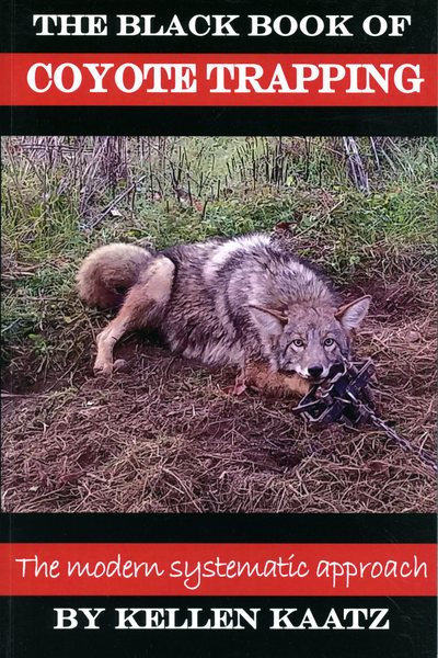 Kaatz - The Black Book of Coyote Trapping - by Kellen Kaatz