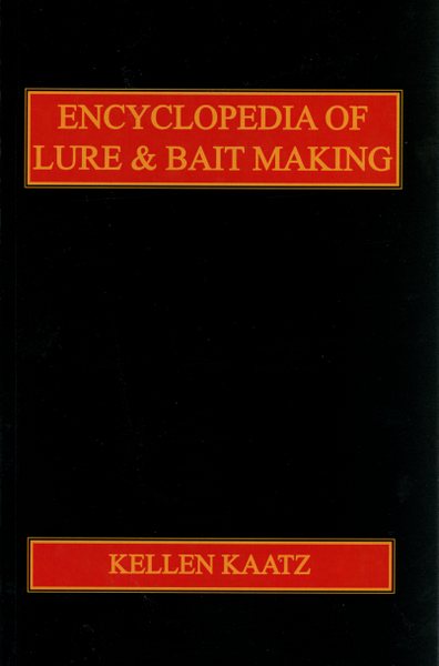 Kaatz - Encyclopedia Of Lure & Bait Making - by Kellen Kaatz