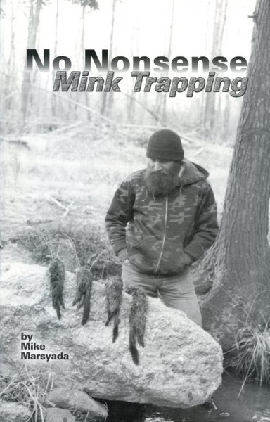 Marsyada - No Nonsense Mink Trapping - by Mike Marsyada