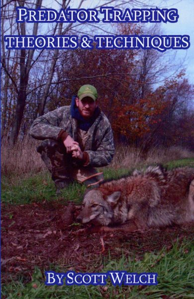 Welch - Predator Trapping Theories & Techniques - by Scott Welch