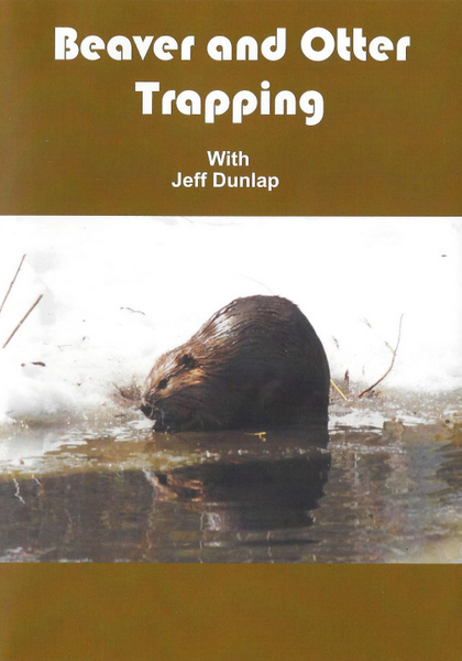 Dunlap - Beaver and Otter Trapping - by Jeff Dunlap
