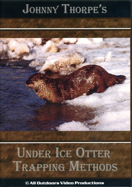 Thorpe - Under Ice Otter Trapping Methods - by Johnny Thorpe