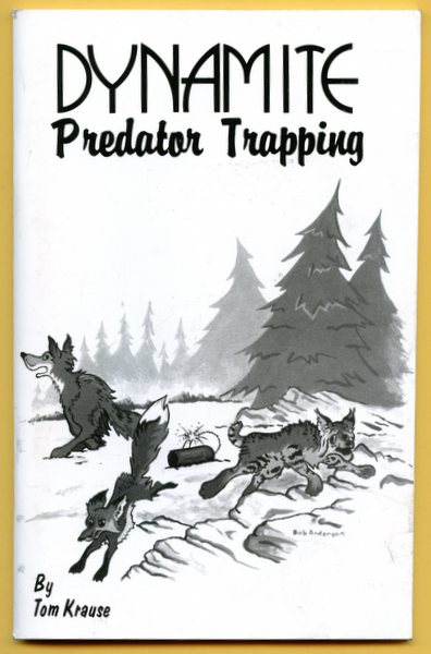 Krause - Dynamite Predator Trapping - by Tom Krause